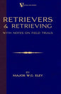 Retrievers And Retrieving - with Notes On Field Trials (A Vintage Dog Books Breed Classic - Labrador / Flat-Coated Retriever) - Paperback