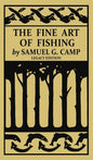 The Fine Art of Fishing (Legacy Edition): A Classic Handbook on Shore, Stream, Canoe, and Fly Fishing Equipment and Technique for Trout, Bass, Salmon, - Hardcover