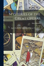 Mysteries of the Great Operas: Faust, Parsifal, The Ring of the Niebelung, Tannhauser, Lohengrin - Paperback