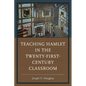 Teaching Hamlet in the Twenty-First-Century Classroom - Paperback