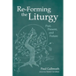 Re-Forming the Liturgy: Past, Present, and Future - Paperback
