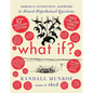 What If? 10th Anniversary Edition: Serious Scientific Answers to Absurd Hypothetical Questions - Hardcover