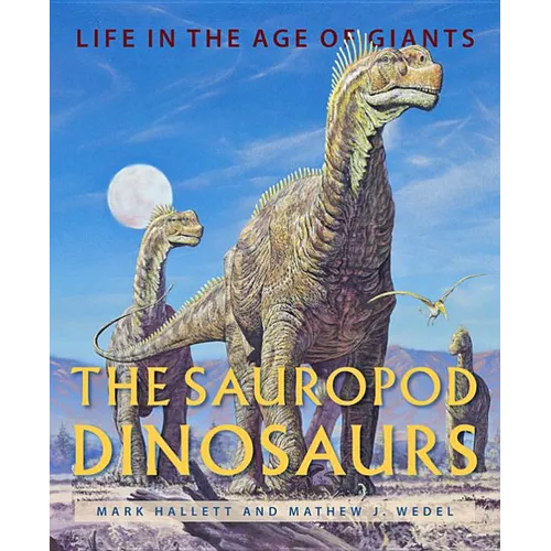 The Sauropod Dinosaurs: Life in the Age of Giants - Hardcover