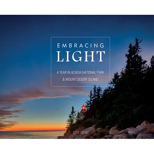 Embracing Light: A Year in Acadia National Park & Mount Desert Island - Hardcover