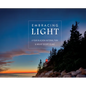 Embracing Light: A Year in Acadia National Park & Mount Desert Island - Hardcover