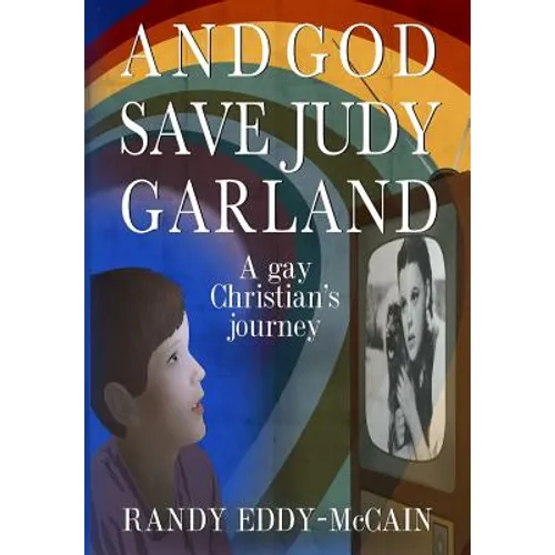 And God Save Judy Garland: A gay Christian's journey - Paperback