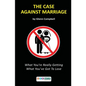 The Case Against Marriage: What You're Really Getting What You've Got To Lose - Paperback