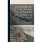 The Temples Of The Cross, Of The Foliated Cross And Of The Sun At Palenque - Hardcover