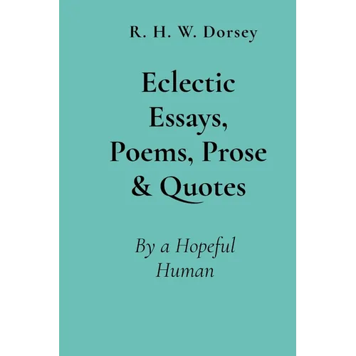 Eclectic Essays, Poems, Prose & Quotes: By a Hopeful Human - Paperback