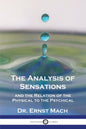 The Analysis of Sensations, and the Relation of the Physical to the Psychical - Paperback