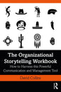 The Organizational Storytelling Workbook: How to Harness this Powerful Communication and Management Tool - Hardcover