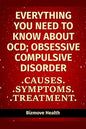 Everything you need to know about OCD - Obsessive Compulsive Disorder: Causes, Symptoms, Treatment - Paperback