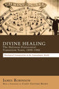 Divine Healing: The Holiness-Pentecostal Transition Years, 1890-1906: Theological Transpositions in the Transatlantic World - Paperback