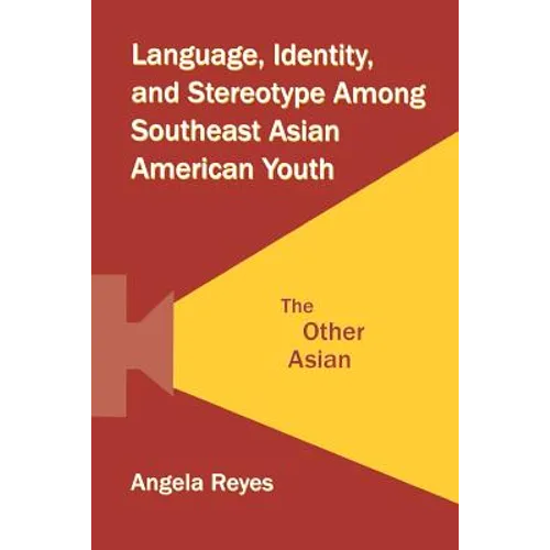 Language, Identity, and Stereotype Among Southeast Asian American Youth: The Other Asian - Paperback