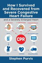 How I Survived and Recovered from Severe Congestive Heart Failure: And a Severely Enlarged Heart - Paperback