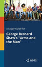 A Study Guide for George Bernard Shaw's "Arms and the Man" - Paperback