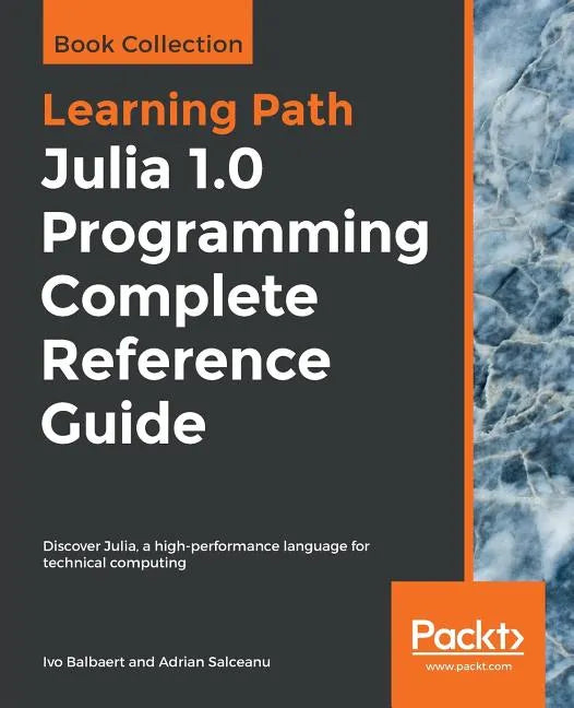 Julia 1.0 Programming Complete Reference Guide: Discover Julia, a high-performance language for technical computing - Paperback