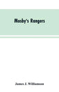 Mosby's Rangers: A Record Of The Operations Of The Forty-Third Battalion Of Virginia Cavalry From Its Organization To The Surrender - Paperback