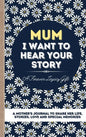 Mum, I Want To Hear Your Story: A Mother's Journal To Share Her Life, Stories, Love And Special Memories - Hardcover