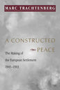 A Constructed Peace: The Making of the European Settlement, 1945-1963 - Paperback