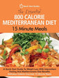 The Essential 800 Calorie Mediterranean Diet 15 Minute Meals: A Quick Start Guide To Weight Loss With Intermittent Fasting And Mediterranean Diet Bene - Paperback