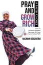 Pray and Grow Rich A Faith Choice: How to Achieve Massive Success Without Compromising Faith - Paperback