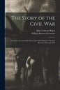 The Story of the Civil War: a Concise Account of the War in the United States of America Between 1861 and 1865 - Paperback