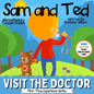 Sam and Ted Visit the Doctor: First Time Experiences Going to the Doctor Book For Toddlers Helping Parents and Guardians by Preparing Kids For Their - Paperback