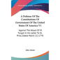 A Defense Of The Constitutions Of Government Of The United States Of America V1: Against The Attack Of M. Turgot In His Letter To Dr. Price, Dated Mar - Hardcover