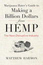 Marijuana Hater's Guide to Making a Billion Dollars from Hemp: The Next Disruptive Industry - Paperback