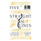Five Straight Lines: A History of Music - Hardcover