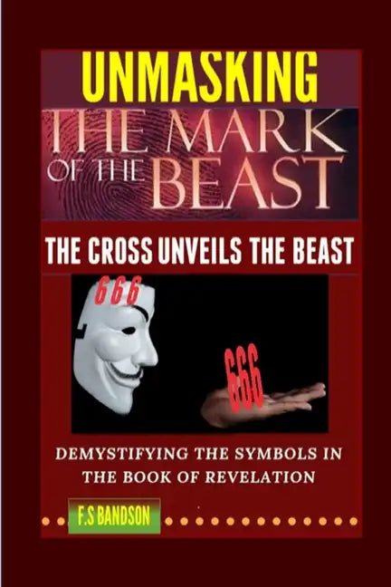 Unmasking the Mark of the Beast: THE Cross Unveils The Beast And Its Identity - Paperback