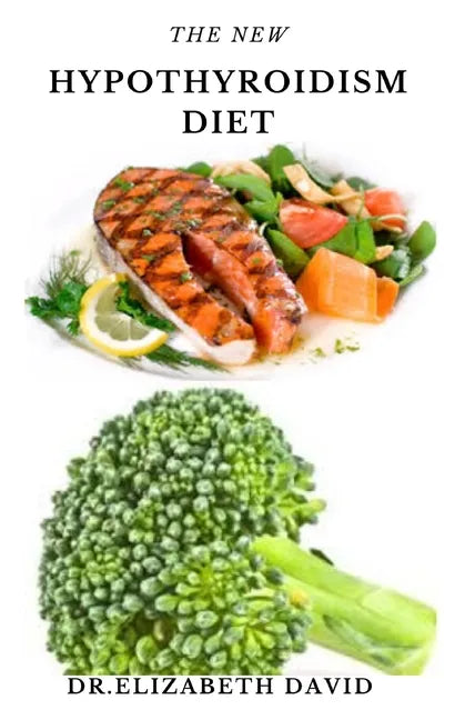 The New Hypothyroidism Diet: Delicious Healing Recipes for Hypothyroidism, Boosting Energy, Losing Weight and to Restore Thyroid Balance - Paperback