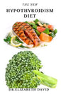 The New Hypothyroidism Diet: Delicious Healing Recipes for Hypothyroidism, Boosting Energy, Losing Weight and to Restore Thyroid Balance - Paperback