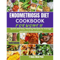 Endometriosis Diet Cookbook for Women: Quick and Easy Healing Recipes to manage and treat Endometriosis - Paperback