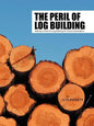 The Peril of Log Building: Raising a Voice for Log Building for Future Generations - Paperback