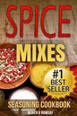 Spice Mixes: Seasoning Cookbook: The Definitive Guide to Mixing Herbs & Spices to Make Amazing Mixes and Seasonings - Paperback