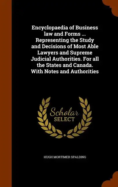 Encyclopaedia of Business law and Forms ... Representing the Study and Decisions of Most Able Lawyers and Supreme Judicial Authorities. For all the St - Hardcover