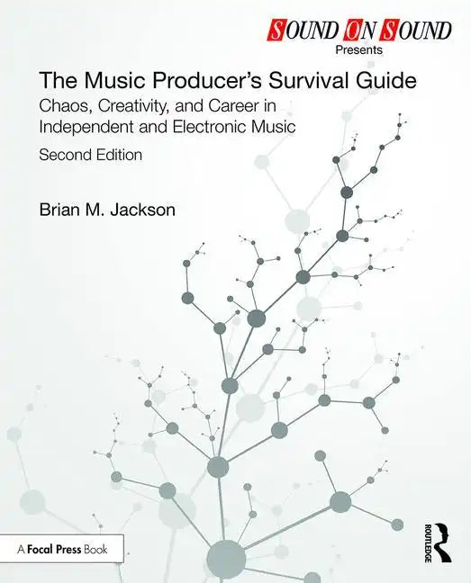 The Music Producer's Survival Guide: Chaos, Creativity, and Career in Independent and Electronic Music - Paperback