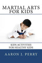 Martial Arts For Kids: Kids Activities For Healthy Kids - Paperback