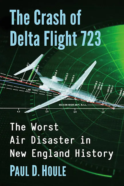 The Crash of Delta Flight 723: The Worst Air Disaster in New England History - Paperback
