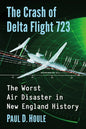 The Crash of Delta Flight 723: The Worst Air Disaster in New England History - Paperback