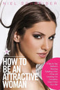 How to Be an Attractive Woman: A Step by Step Method to Becoming Everything a Man Wants and Everything Your Competition Doesn't Want You to Be! How t - Paperback