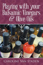Playing with your Balsamic Vinegars & Olive Oils - Paperback