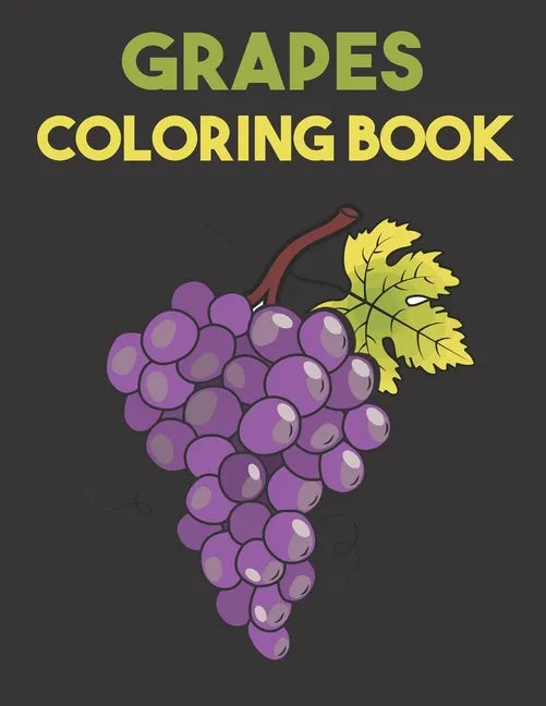 Grapes Coloring Book: Beautiful Grapes Designs for Stress Relief and Relaxation - Paperback