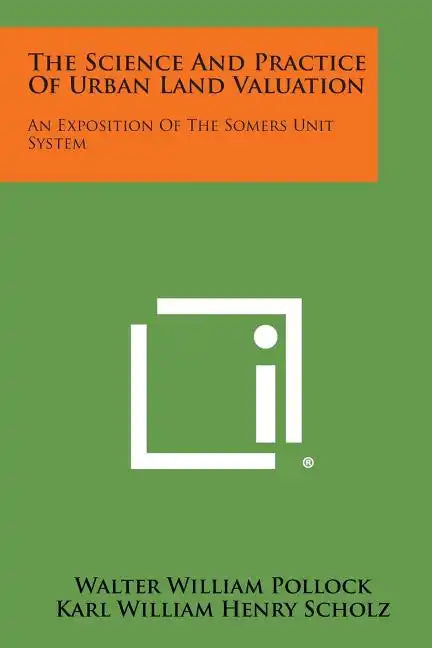 The Science and Practice of Urban Land Valuation: An Exposition of the Somers Unit System - Paperback