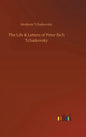 The Life & Letters of Peter Ilich Tchaikovsky - Hardcover