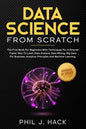 Data Science From Scratch: The First Book For Beginners With Techniques For A Smarter Faster Way To Learn Data Analysis, Data Mining, Big Data Fo - Paperback