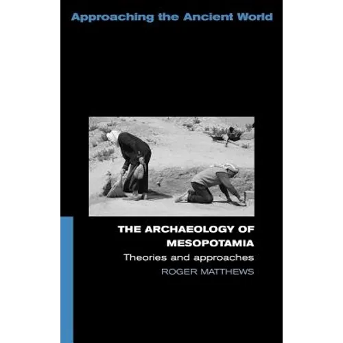 The Archaeology of Mesopotamia: Theories and Approaches - Paperback
