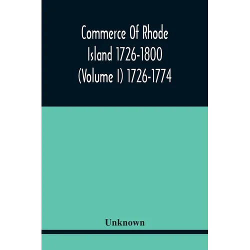 Commerce Of Rhode Island 1726-1800 (Volume I) 1726-1774 - Paperback
